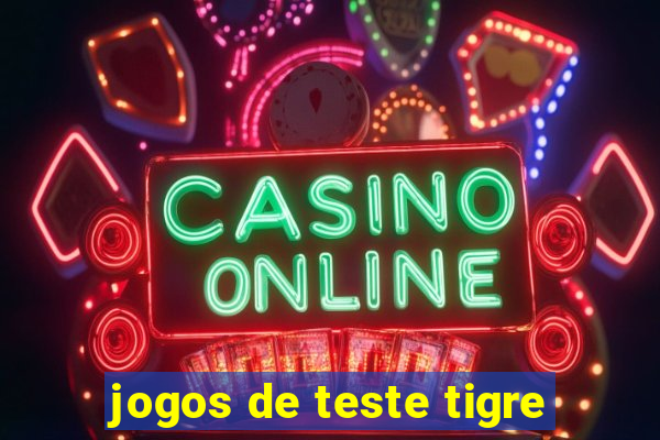 jogos de teste tigre